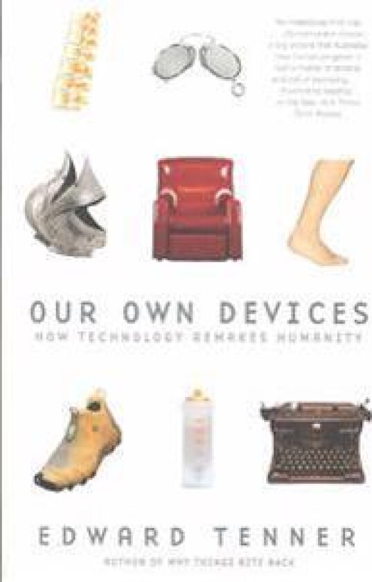 Our Own Devices: How Technology Remakes Humanity