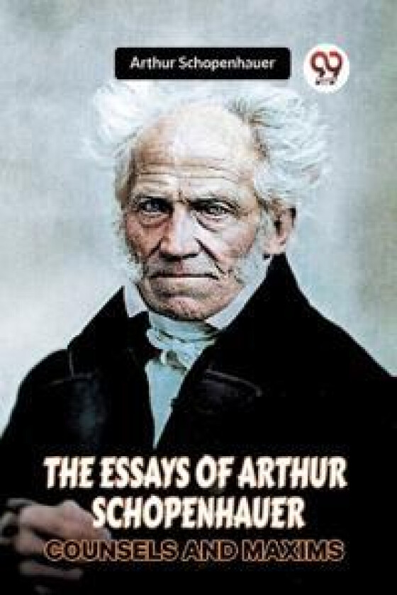 THE ESSAYS OF ARTHUR SCHOPENHAUERCOUNSELS AND MAXIMS (Edition2023)