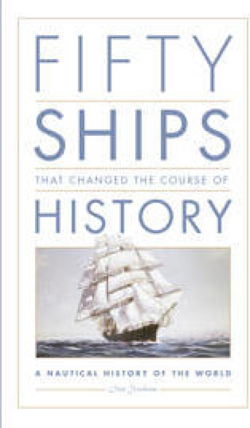 Fifty Ships That Changed the Course of History
