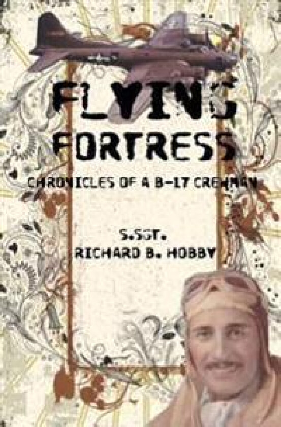 Flying Fortress: Chronicles of A B-17 Crewman
