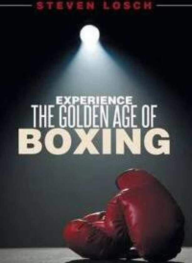Experiencing the Golden Age of Boxing