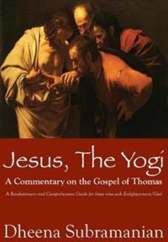 Jesus, the Yogi: A Commentary on the Gospel of Thomas