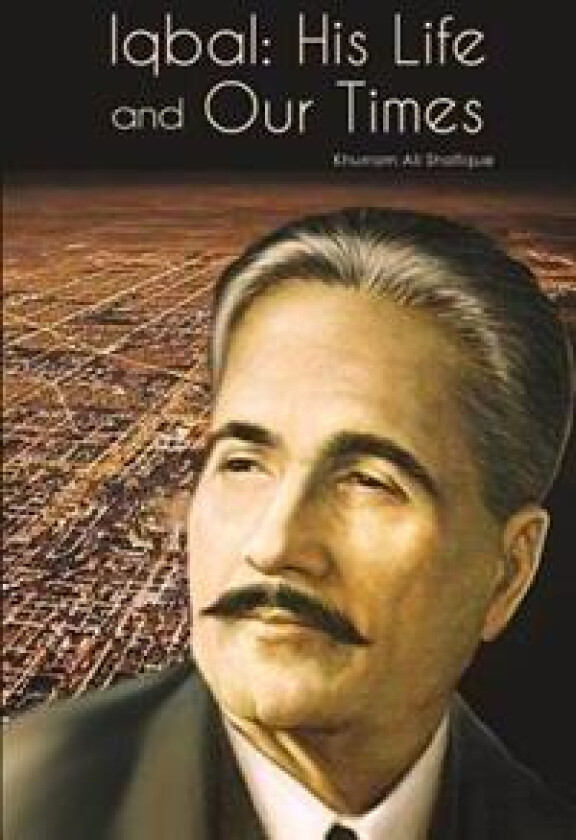 Iqbal: His Life and Our Times