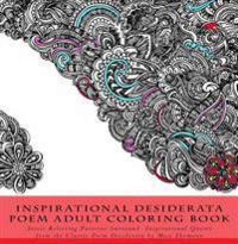 Inspirational Desiderata Poem Adult Coloring Book: Stress Relieving Patterns Surround Inspirational Quotes from the Classic Poem Desiderata by Max Ehr