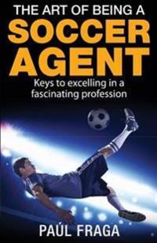 The Art of Being a Soccer Agent: Keys to Excelling in a Fascinating Profession