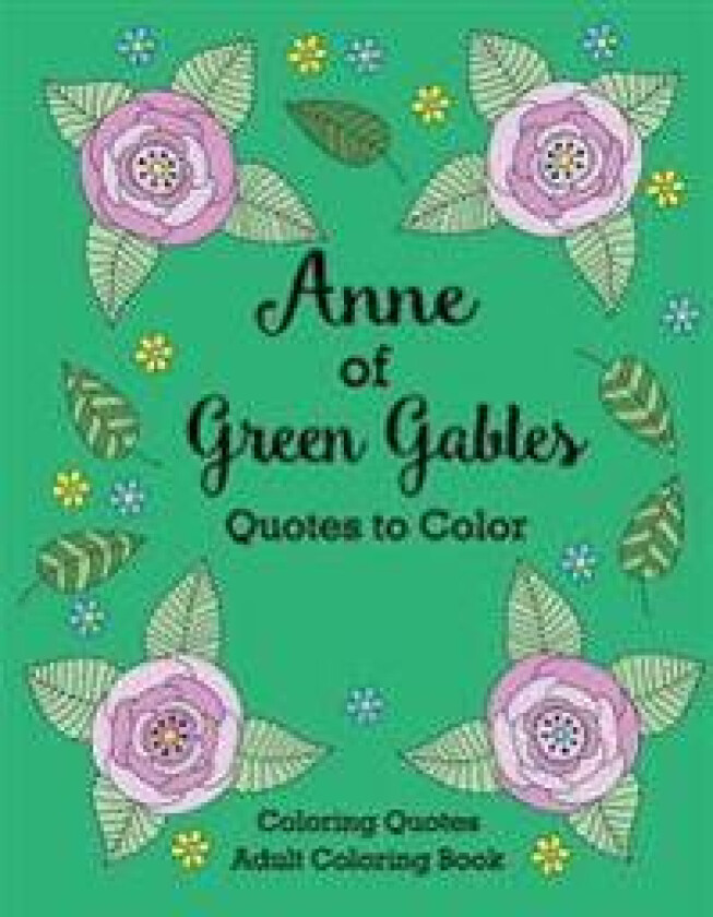 Anne of Green Gables Quotes to Color: Coloring Book featuring quotes from L.M. Montgomery