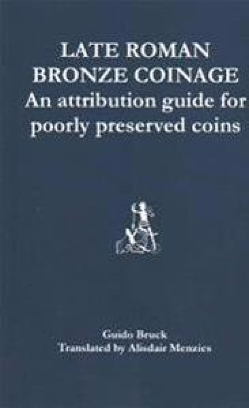 Late Roman Bronze Coinage: An attribution guide for poorly preserved coins