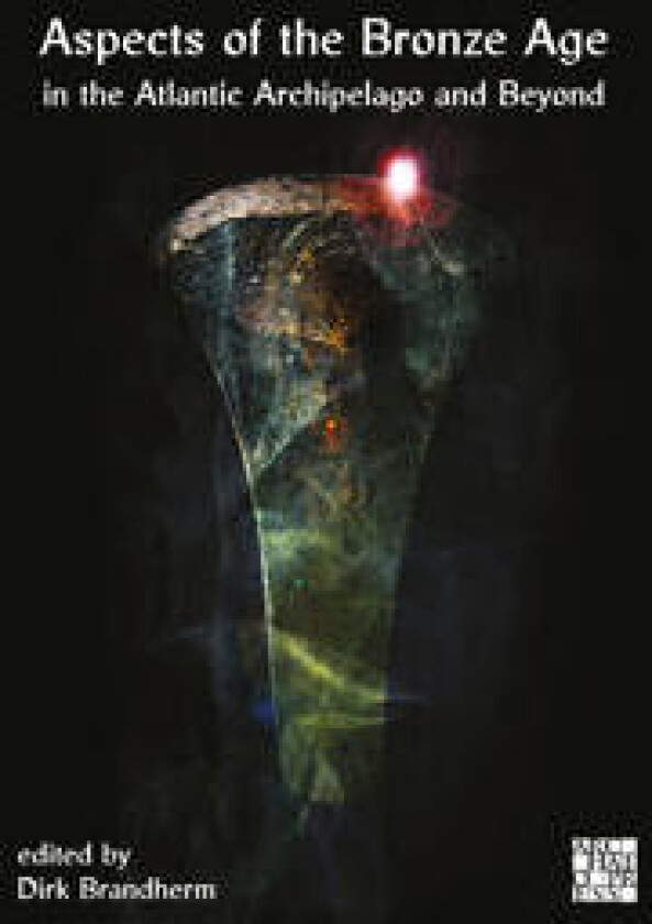 Aspects of the Bronze Age in the Atlantic Archipelago and Beyond