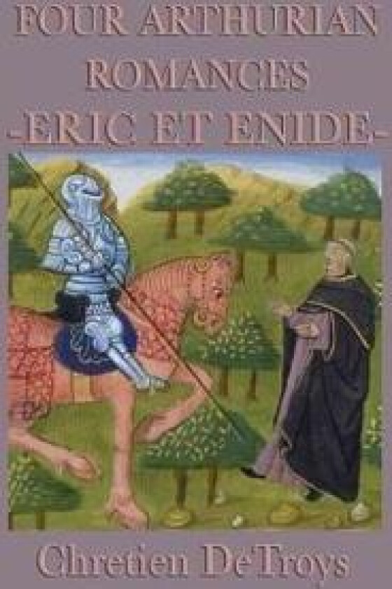 Four Arthurian Romances -Eric Et Enide