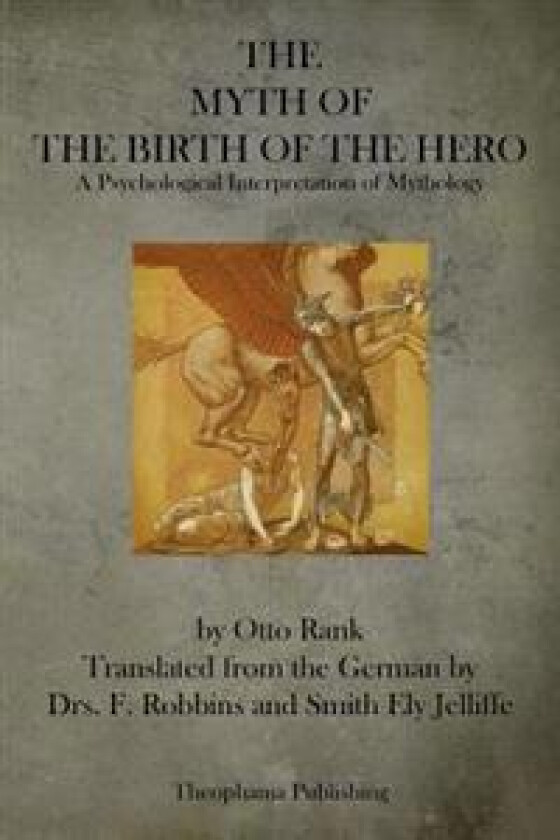 The Myth of the Birth of the Hero: A Psychological Interpretation of Mythology