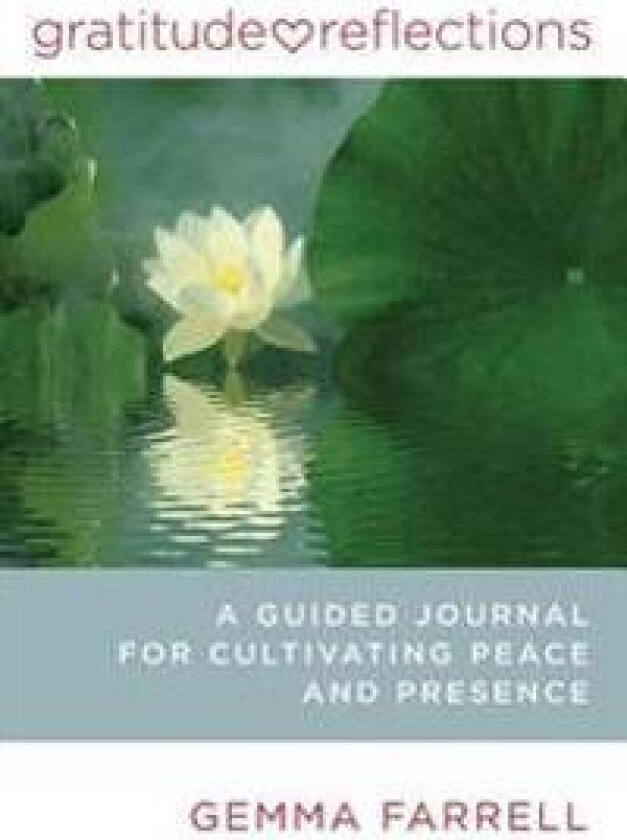 Gratitude Reflections: A Guided Journal for Cultivating Peace and Presence