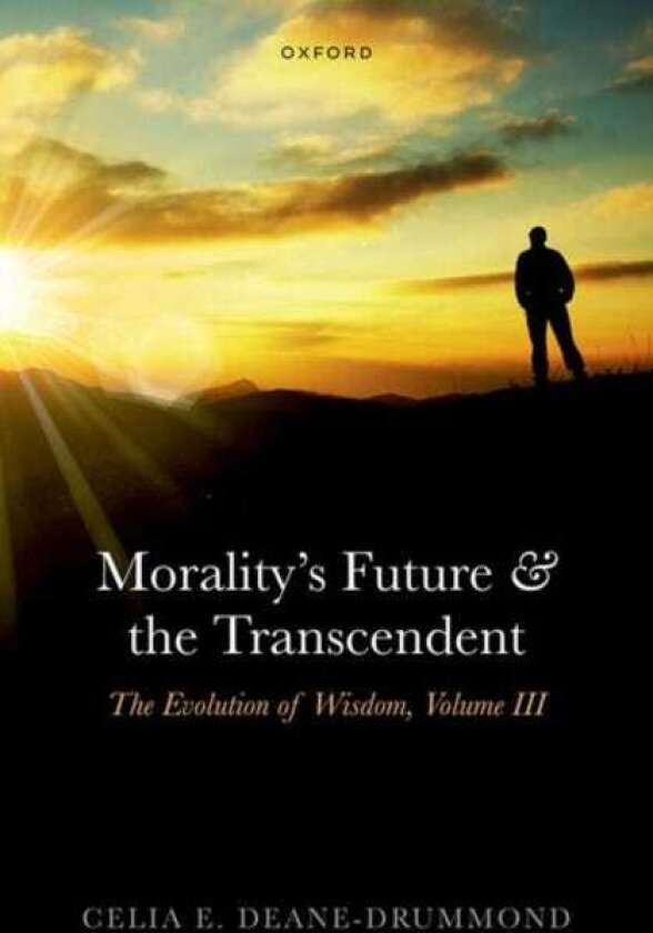 Morality's Future and the Transcendent The Evolution of Wisdom, Volume III