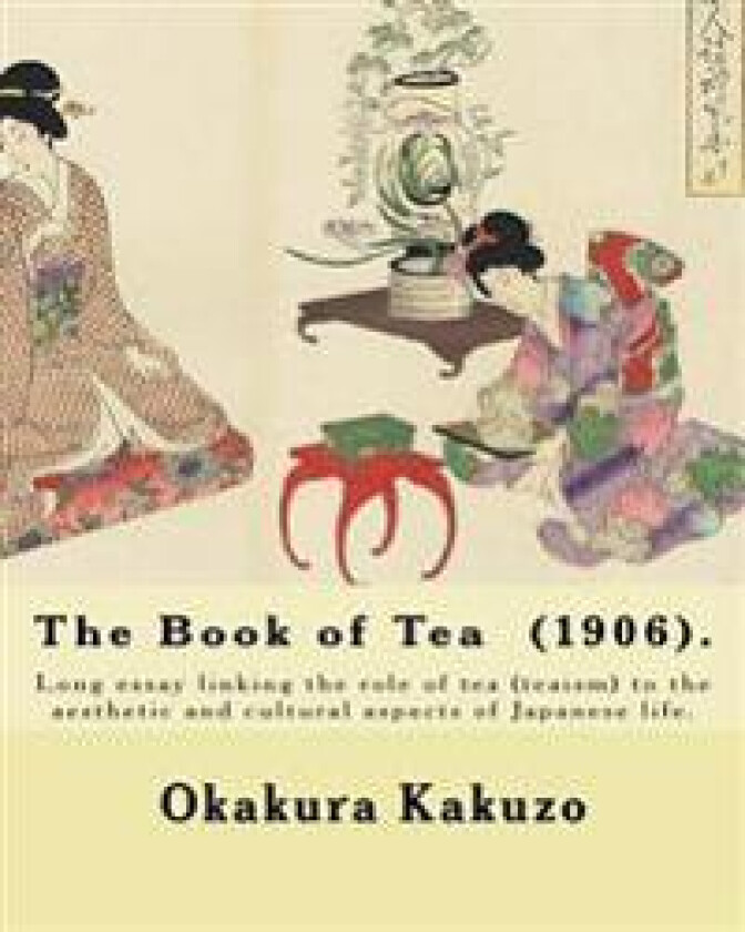 The Book of Tea (1906). by: Okakura Kakuzo: The Book of Tea ( Cha No Hon?) by Okakura Kakuzo (1906) Is a Long Essay Linking the Role of Tea (Teais