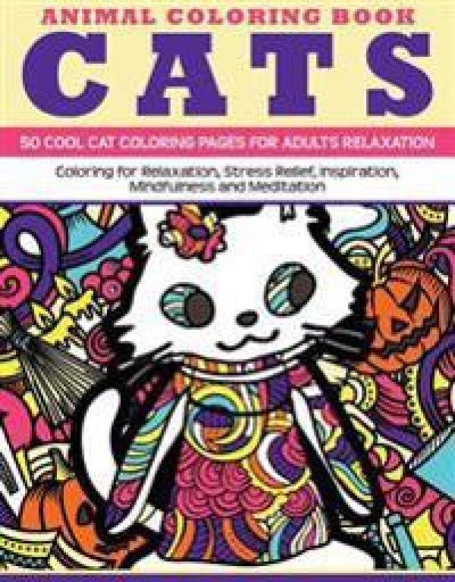 Animal Coloring Book Cats - 50 Cool Cat Coloring Pages for adults relaxation: Coloring for relaxation, stress relief, inspiration, mindfulness and med