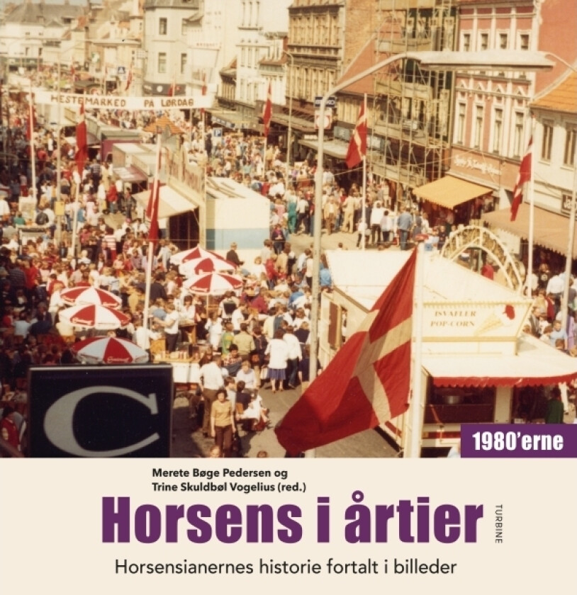 Horsens i årtier – 1980’erne | Merete Bøge Pedersen og Trine Skuldbøl Vogelius (red.) | Språk: Dansk