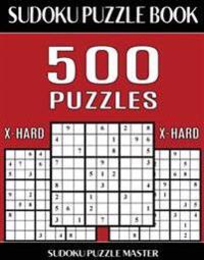 Sudoku Puzzle Book 500 Extra Hard Puzzles: No Wasted Puzzles with Only One Level of Difficulty