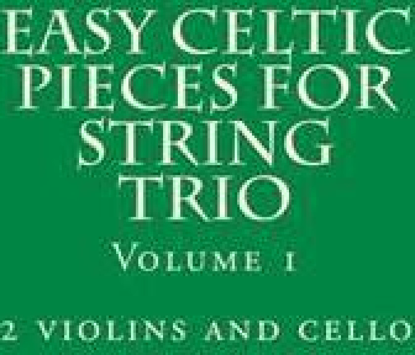 Easy Celtic Pieces for String Trio Vol.1: For 2 Violins and Cello