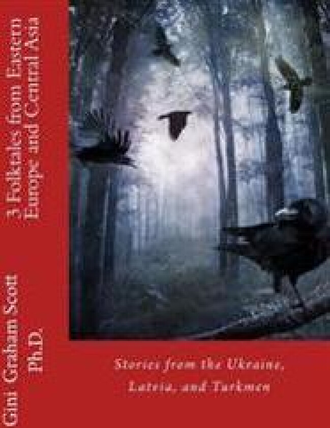 3 Folktales from Eastern Europe and Central Asia: Stories from the Ukraine, Latvia, and Turkmen