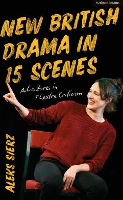 New British Drama in 15 Scenes Adventures in Theatre Criticism