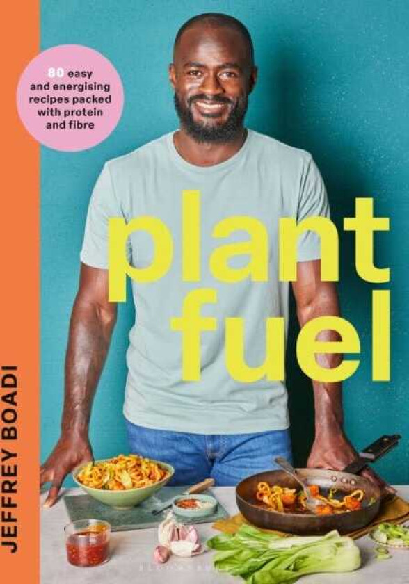 Plant Fuel 80 easy and energising recipes packed with protein and fibre