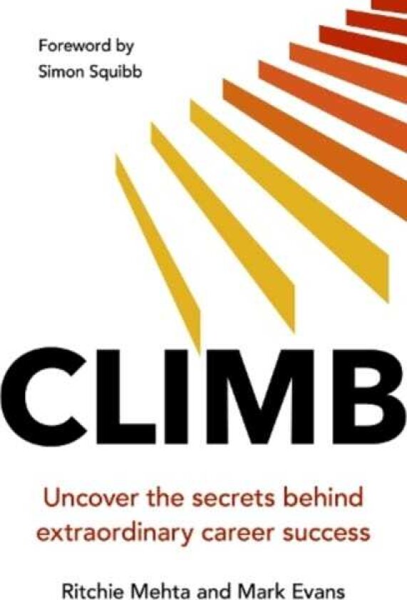 Climb: Uncover the secrets behind extraordinary career success Uncover the secrets behind extraordinary success