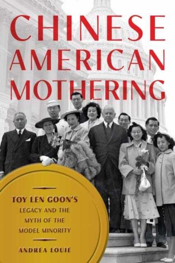 Chinese American Mothering Toy Len Goon's Legacy and the Myth of the Model Minority