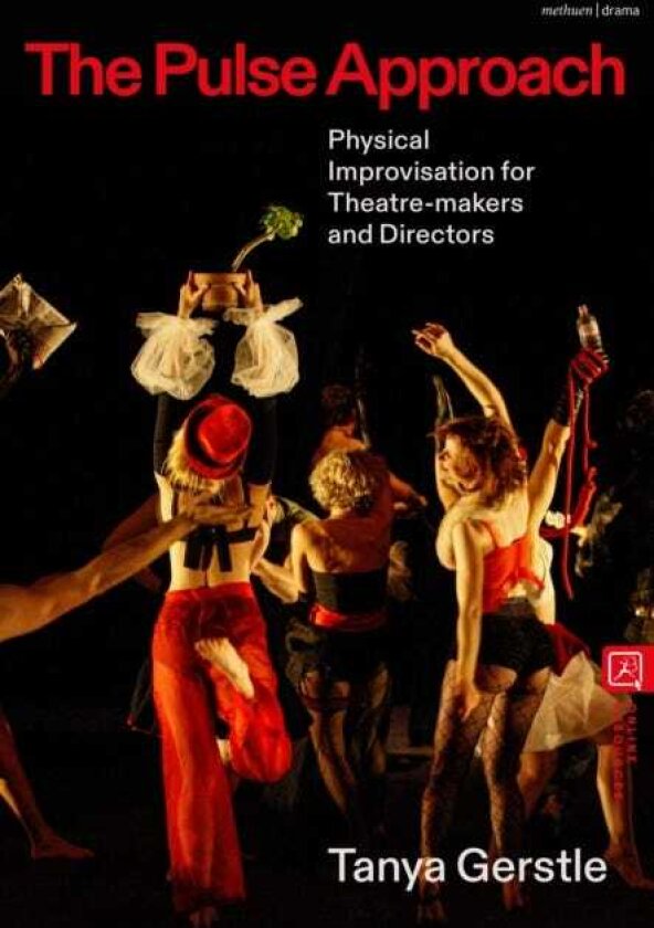 The Pulse Approach Physical Improvisation for Theatremakers and Directors