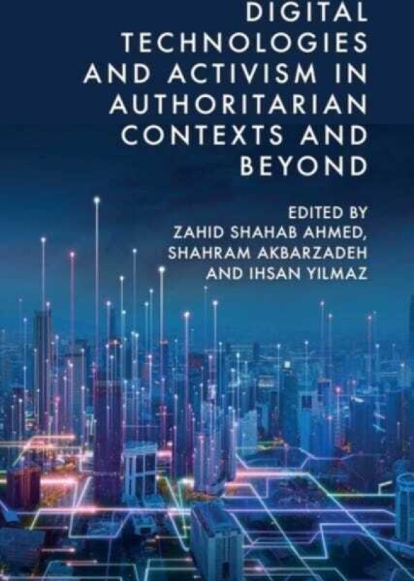 Digital Technologies and Activism in Authoritarian Contexts and Beyond