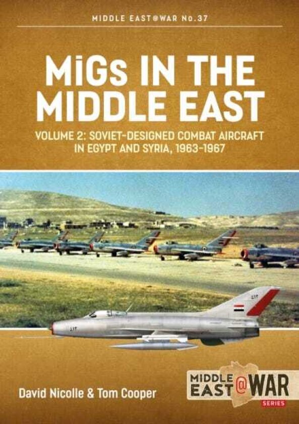 MiGs in the Middle East Volume 2 Sovietdesigned Combat Aircraft in Egypt and Syria, 19631967