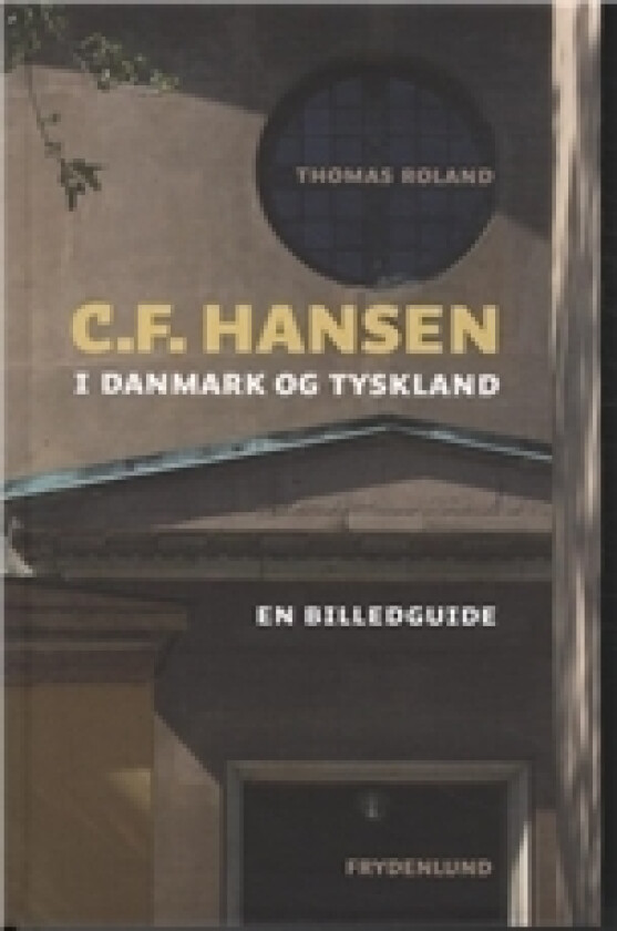 C.F. Hansen i Danmark og Tyskland | Thomas Roland | Språk: Dansk