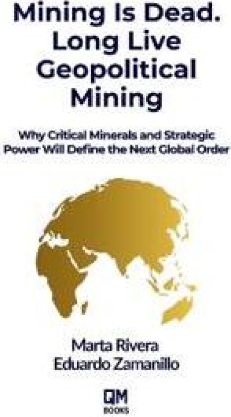 Mining Is Dead. Long Live Geopolitical Mining