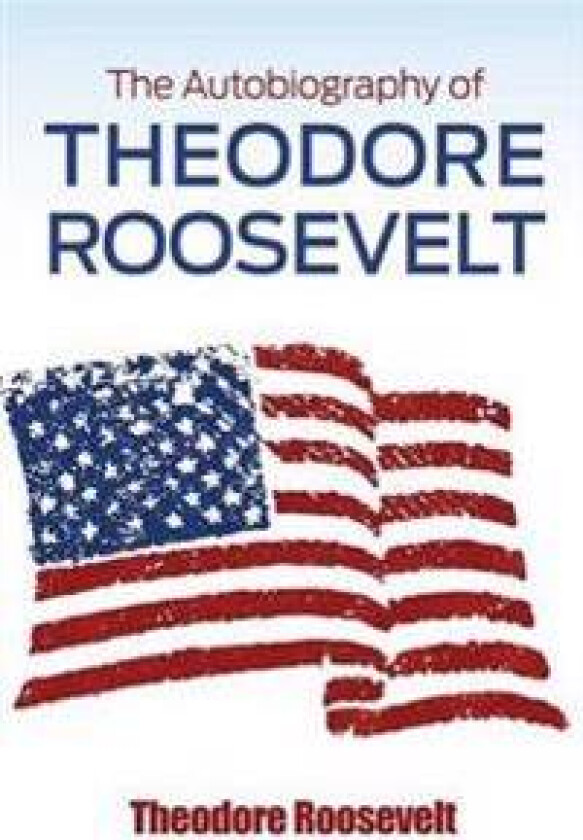 The Autobiography of Theodore Roosevelt