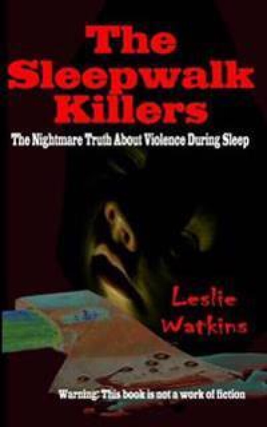 The Sleepwalk Killers: The Nightmare Truth about Violence During Sleep