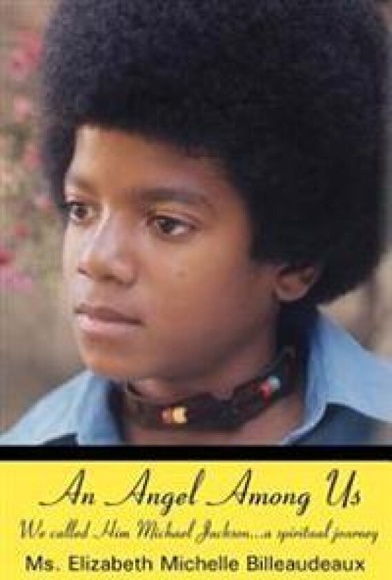 An Angel Among Us: We called Him Michael Jackson... a spiritual journey