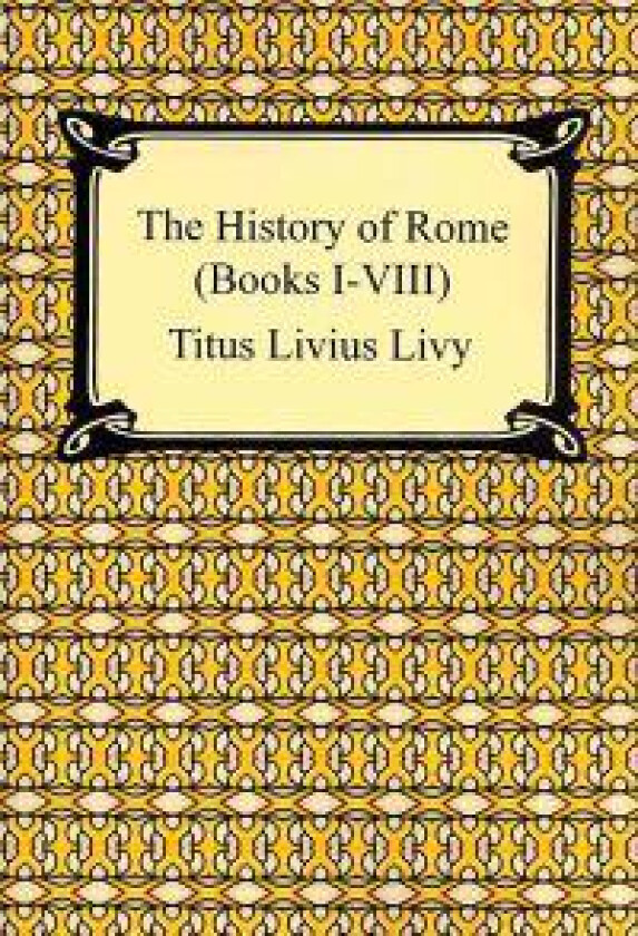 The History of Rome (Books I-VIII)