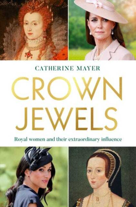 Crown Jewels Royal Women and Their Extraordinary Influence