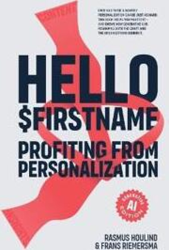 Hello $Firstname - Profiting from Personalization - AI Edition