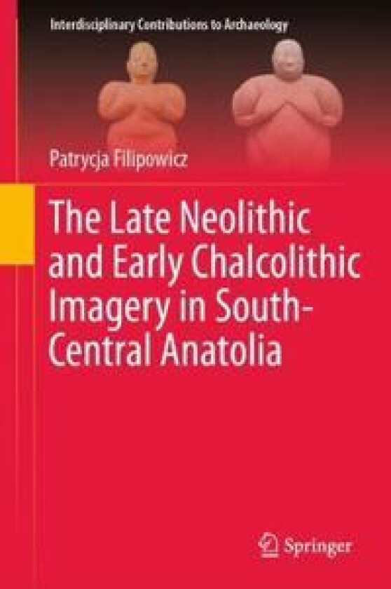The Late Neolithic and Early Chalcolithic Imagery in South-Central Anatolia