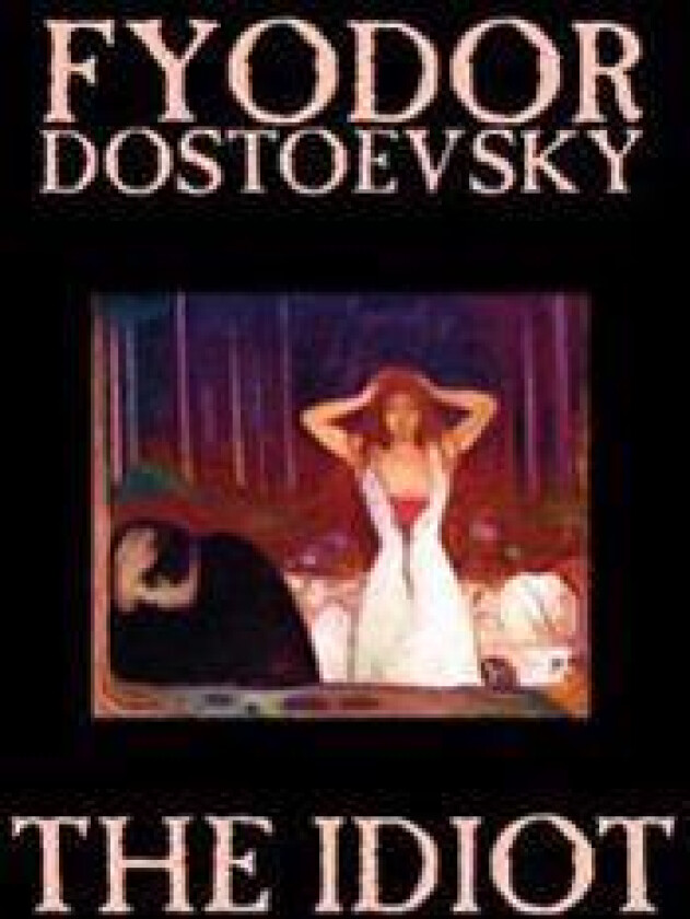 The Idiot by Fyodor Mikhailovich Dostoevsky, Fiction, Classics