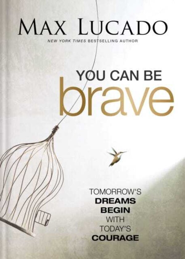 You Can Be Brave Tomorrow’s Dream Begins with Today’s Courage