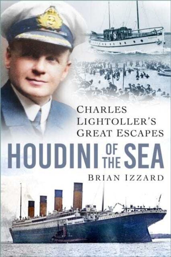 Houdini of the Sea Charles Lightoller’s Great Escapes