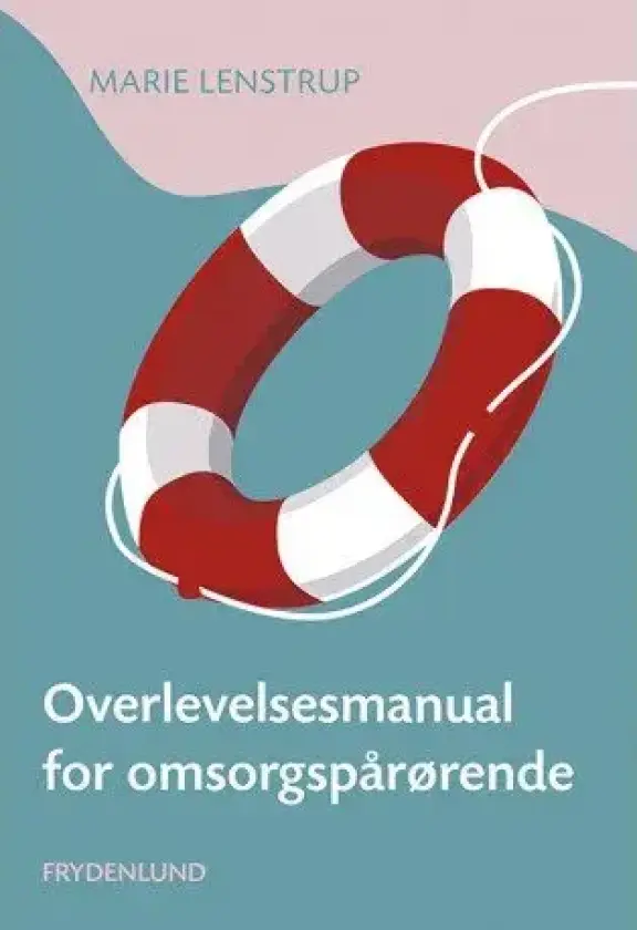 Overlevelsesmanual for omsorgspårørende | Marie Lenstrup | Språk: Dansk