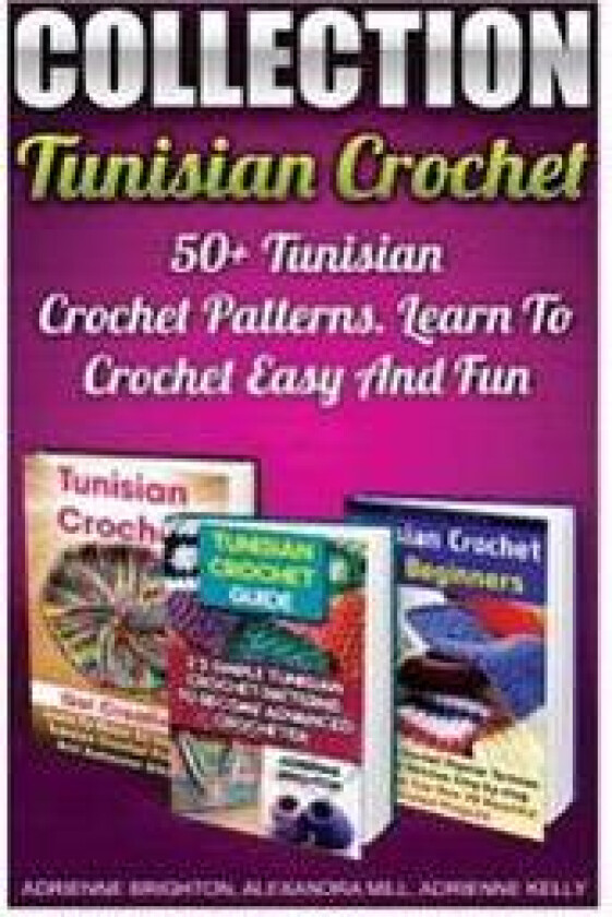 Tunisian Crochet Collection: 50+ Tunisian Crochet Patterns. Learn To Crochet Easy And Fun: (How To Crochet, Crochet Stitches, Tunisian Crochet, Cro