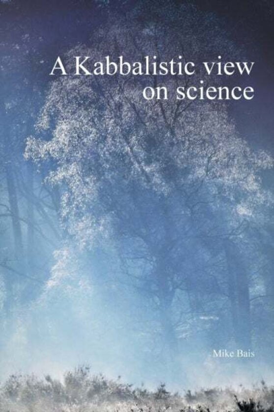 A Kabbalistic view on science av Bais Mike