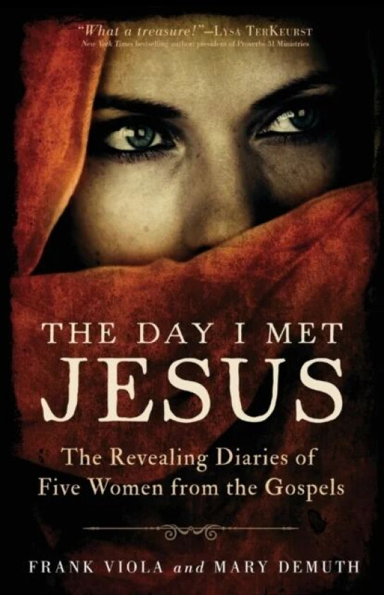 The Day I Met Jesus - The Revealing Diaries of Five Women from the Gospels av Frank Viola, Mary Demuth