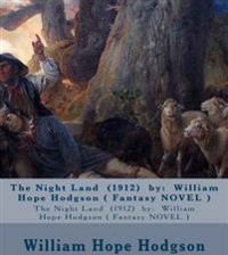 The Night Land (1912) by: William Hope Hodgson ( Fantasy Novel )