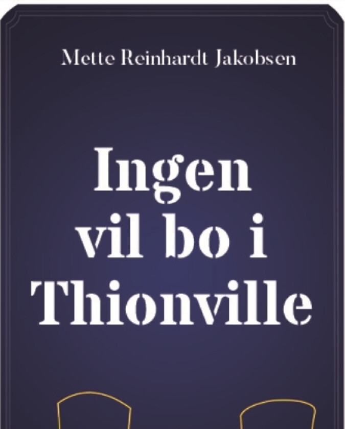 Ingen vil bo i Thionville | Mette Reinhardt Jakobsen | Språk: Dansk