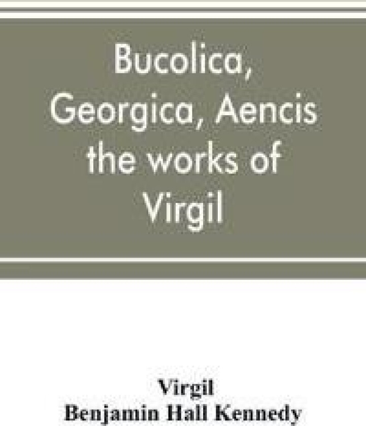 Bucolica, Georgica, Aencis the works of Virgil, with a commentary and appendices, for the use of schools and colleges