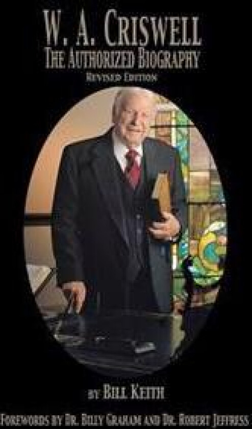 W.A. Criswell: The Authorized Biography