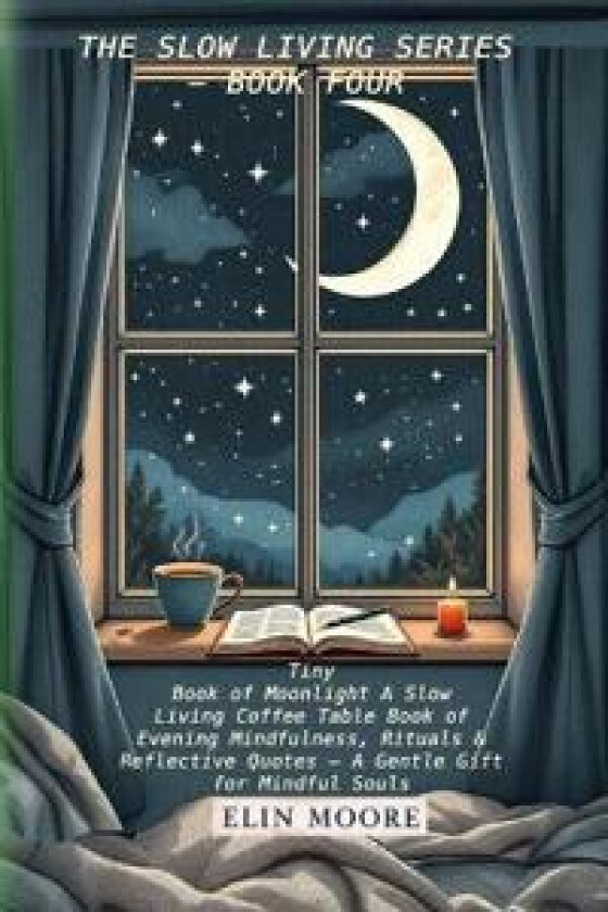 Tiny Book of Moonlight A Slow Living Coffee Table Book of Evening Mindfulness, Rituals & Reflective Quotes - A Gentle Gift for Mindful Souls